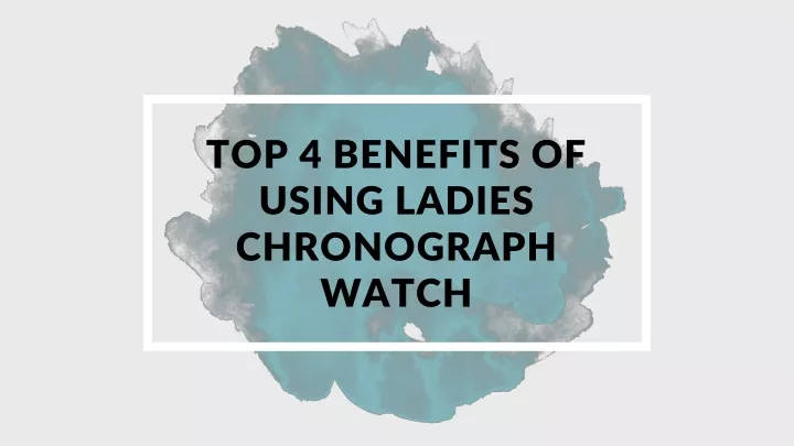 top 4 benefits of using ladies chronograph watch