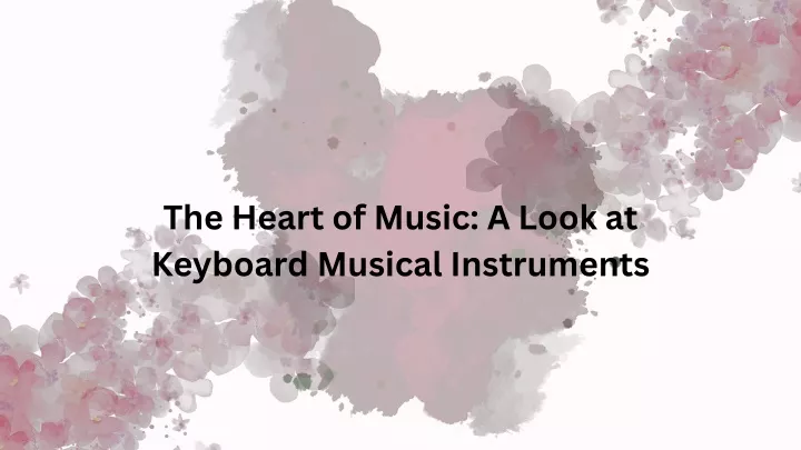 the heart of music a look at keyboard musical