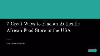 7 Great Ways to Find an Authentic African Food Store in the USA
