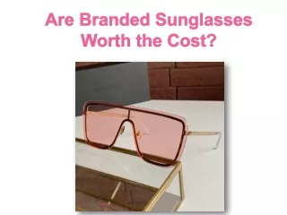 Are Branded Sunglasses Worth the Cost