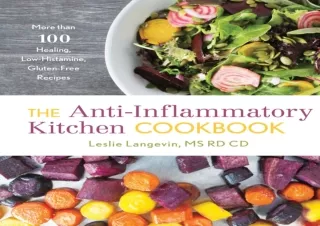 DOWNLOAD PDF The Anti-Inflammatory Kitchen Cookbook: More Than 100 Healing, Low-