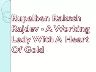 rupalben rakesh rajdev a working lady with a heart of gold