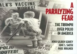 PDF DOWNLOAD A Paralyzing Fear: The Triumph Over Polio In America