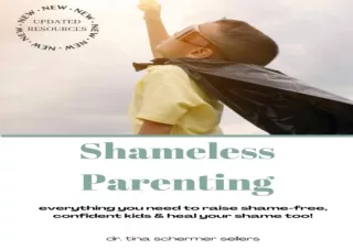 DOWNLOAD PDF Shameless Parenting: Everything You Need to Raise Shame-free, Confi