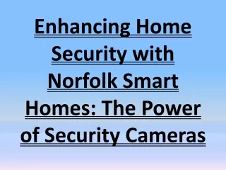Enhancing Home Security with Norfolk Smart Homes: The Power of Security Cameras