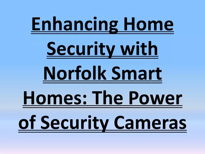enhancing home security with norfolk smart homes the power of security cameras