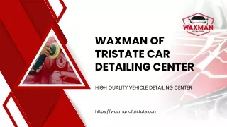 Waxman of Tristate Car Detailing Center