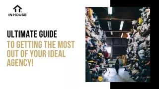 Ultimate guide to Getting the Most Out of Your Ideal Agency!