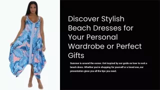 Discover Stylish Beach Dresses for Your Personal Wardrobe or Perfect Gifts