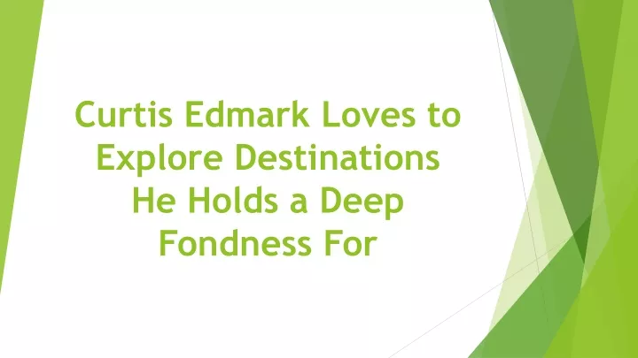 curtis edmark loves to explore destinations he holds a deep fondness for