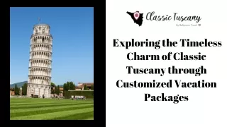 Exploring the Timeless Charm of Classic Tuscany through Customized Vacation Packages