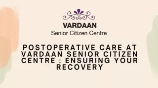 Postoperative Care at Vardaan Senior Citizen Centre  Ensuring Your Recovery