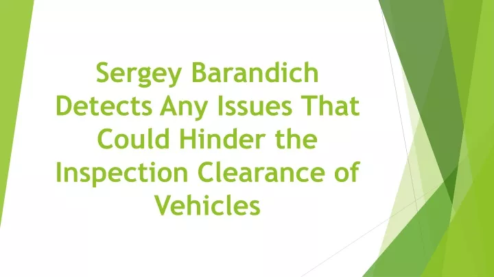 sergey barandich detects any issues that could hinder the inspection clearance of vehicles