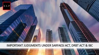 IMPORTANT JUDGMENTS UNDER SARFAESI ACT, DRBT ACT & IBC