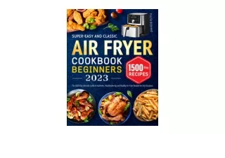 Ebook download Super Easy and Classic Air Fryer Cookbook for Beginners 2023 The