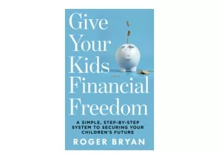PDF read online Give Your Kids Financial Freedom A Simple Step by Step System to