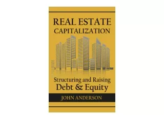 Download PDF Real Estate Capitalization Structuring and Raising Debt Equity full