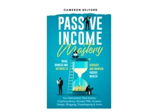 PDF read online Passive Income Mastery Ideas Sources and Methods to Generate and