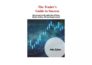 Download PDF The Trader s Guide To Success How to get on the right side of Forex