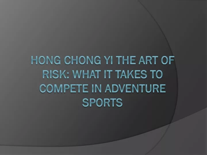 hong chong yi the art of risk what it takes to compete in adventure sports