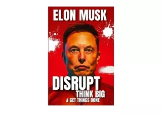 Download Elon Musk How To Disrupt Think Big Get Things Done 33 Lessons for Shapi