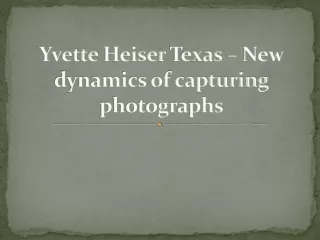 yvette heiser texas new dynamics of capturing photographs