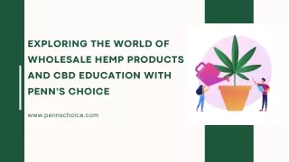 Exploring the World of Wholesale Hemp Products and CBD Education with Penn's Choice pdf