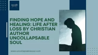 Finding Hope and Healing Life After Loss by Christian Author Uncollapsable Soul