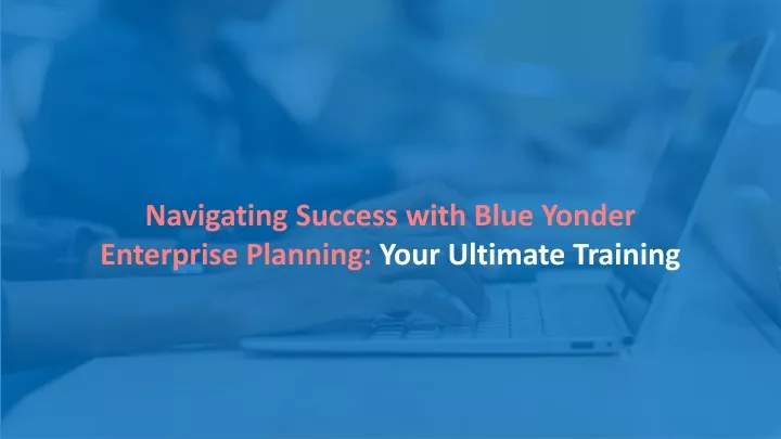 navigating success with blue yonder enterprise