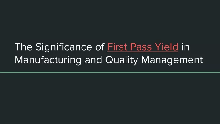 the significance of first pass yield in manufacturing and quality management