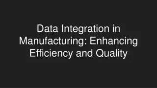 Data Integration in Manufacturing: Enhancing Efficiency and Quality