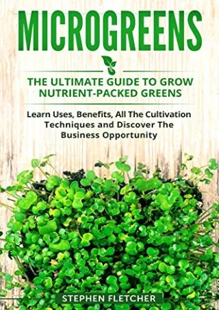 PDF Read Online MICROGREENS: The Ultimate Guide to Grow Nutrient-Packed Gre