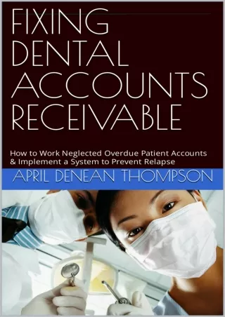 PDF Read Online FIXING DENTAL ACCOUNTS RECEIVABLE: How to Work Neglected Ov