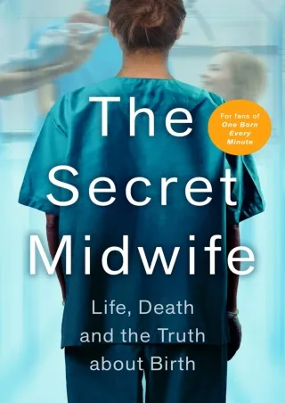 PDF KINDLE DOWNLOAD The Secret Midwife: Life, Death and the Truth about Birth an
