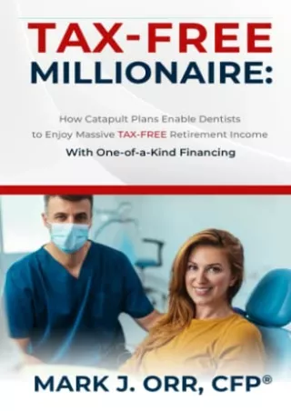 DOWNLOAD [PDF] TAX-FREE Millionaire: How Catapult Plans Enable Dentists to Enjoy