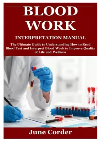 DOWNLOAD [PDF] BLOOD WORK INTERPRETATION MANUAL: The Ultimate Guide to Understan