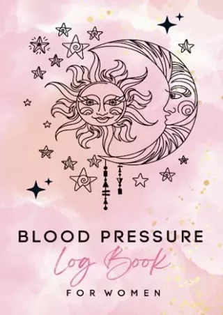 PDF/READ Blood Pressure Log Book for Women: A Comprehensive Daily Record Book For Your