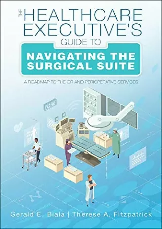 $PDF$/READ/DOWNLOAD The Healthcare Executive s Guide to Navigating the Surgical Suite: A Roadmap