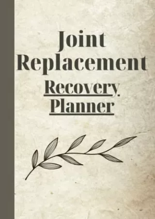 READ [PDF] Joint Replacement Recovery Planner: Record Mobility, Post-surgical effects,