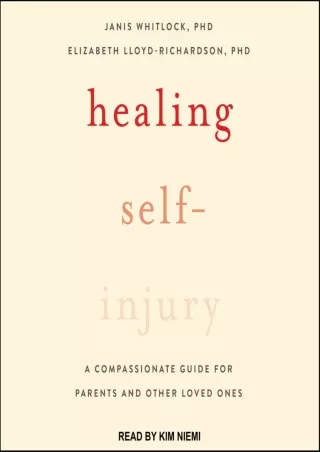 [PDF READ ONLINE] Healing Self-Injury: A Compassionate Guide for Parents and Other Loved Ones