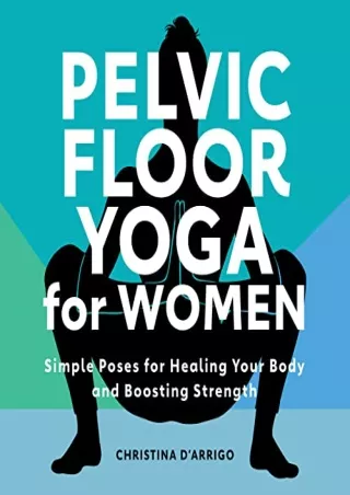 Download Book [PDF] Pelvic Floor Yoga for Women: Simple Poses for Healing Your Body and Boosting