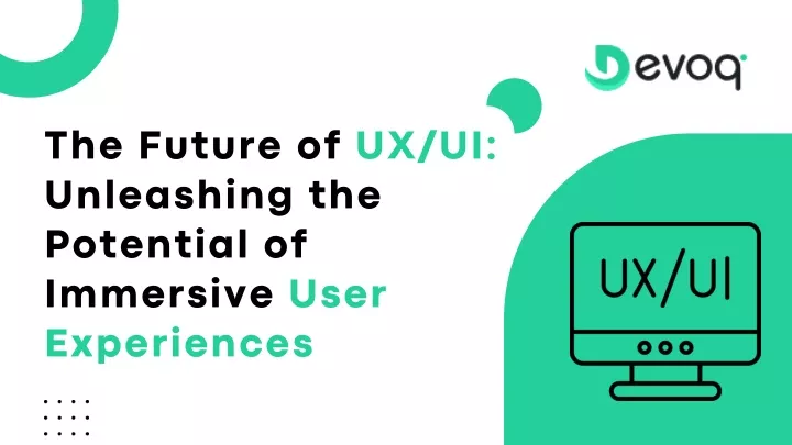 the future of ux ui unleashing the potential