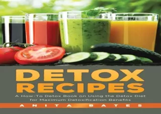 PDF DOWNLOAD Detox Recipes: A How-To Detox Book on Using the Detox Diet for Maxi