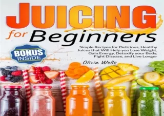 PDF Juicing for Beginners: Simple Recipes for Delicious, Healthy Juices That Wil