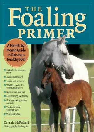 [PDF] DOWNLOAD The Foaling Primer: A Month-by-Month Guide to Raising a Healthy Foal