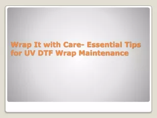Wrap It with Care- Essential Tips for UV DTF Wrap Maintenance