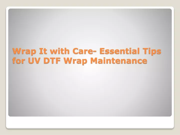 wrap it with care essential tips for uv dtf wrap maintenance