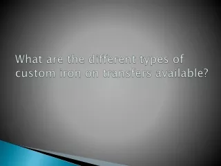 What are the different types of custom iron on transfers available?