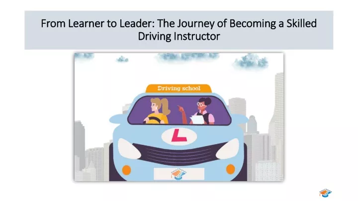 from learner to leader the journey of becoming a skilled driving instructor