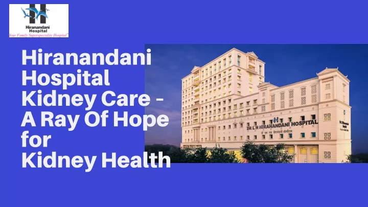 hiranandani hospital kidney care a ray of hope